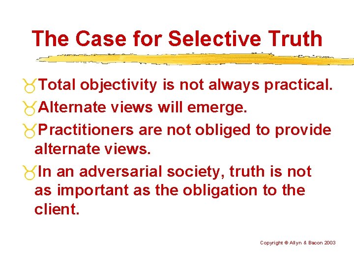 The Case for Selective Truth Total objectivity is not always practical. Alternate views will