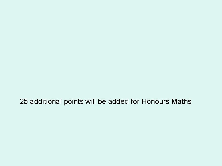 25 additional points will be added for Honours Maths 