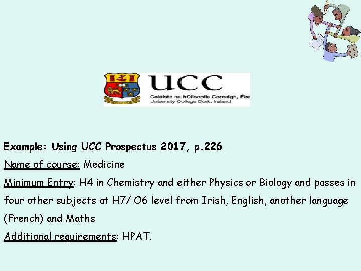 Example: Using UCC Prospectus 2017, p. 226 Name of course: Medicine Minimum Entry: H