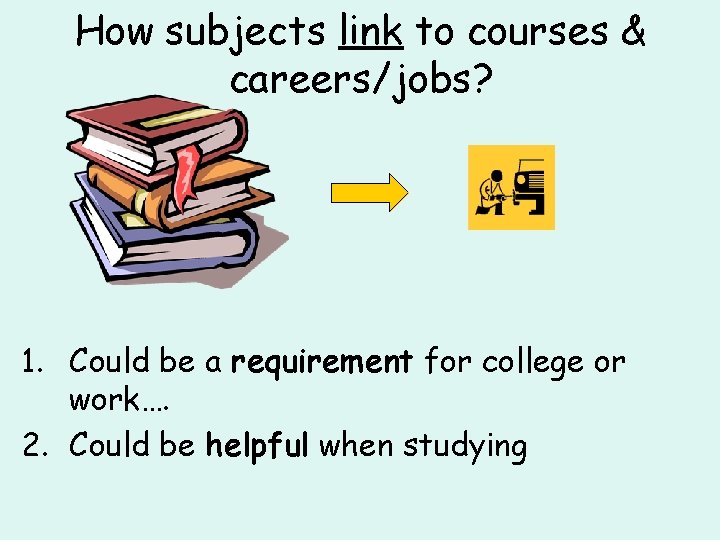 How subjects link to courses & careers/jobs? 1. Could be a requirement for college