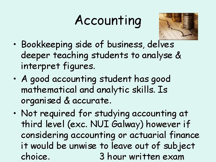 Accounting • Bookkeeping side of business, delves deeper teaching students to analyse & interpret