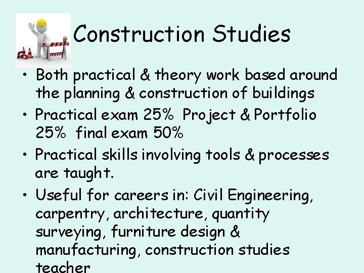 Construction Studies • Both practical & theory work based around the planning & construction