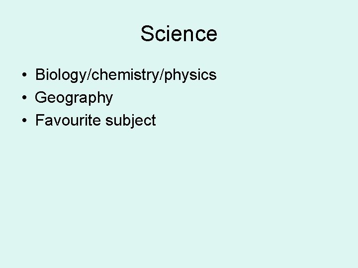 Science • Biology/chemistry/physics • Geography • Favourite subject 