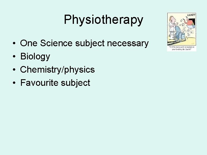 Physiotherapy • • One Science subject necessary Biology Chemistry/physics Favourite subject 