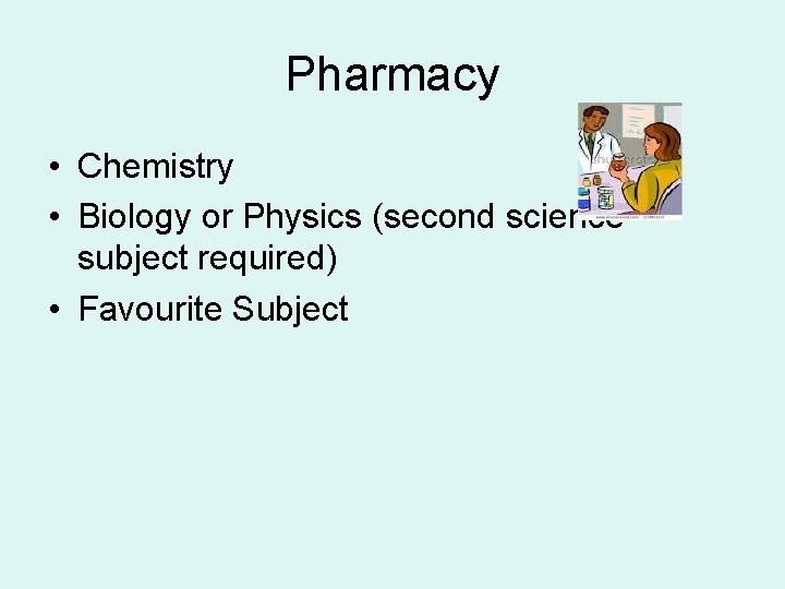 Pharmacy • Chemistry • Biology or Physics (second science subject required) • Favourite Subject