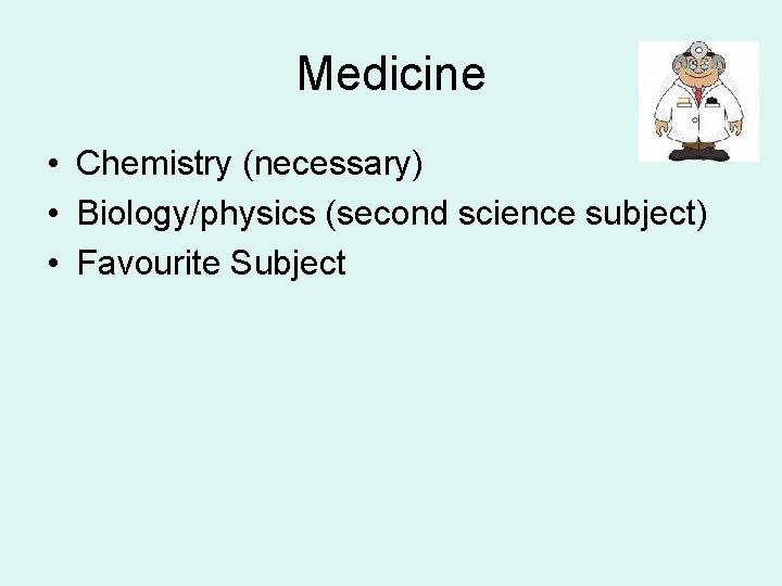 Medicine • Chemistry (necessary) • Biology/physics (second science subject) • Favourite Subject 