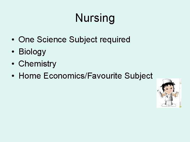 Nursing • • One Science Subject required Biology Chemistry Home Economics/Favourite Subject 