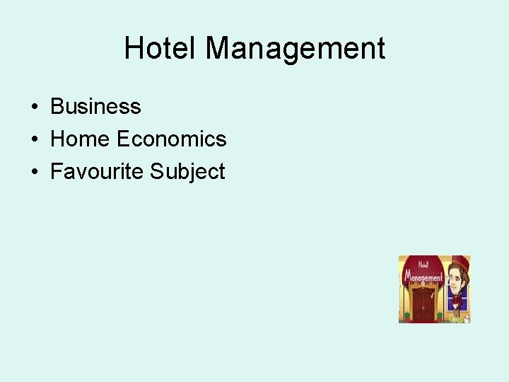 Hotel Management • Business • Home Economics • Favourite Subject 