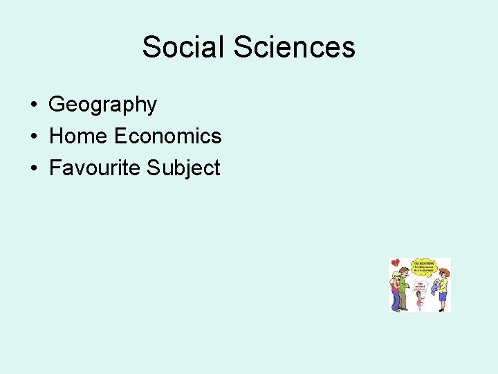 Social Sciences • Geography • Home Economics • Favourite Subject 