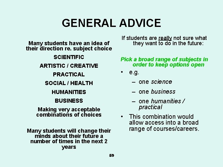 GENERAL ADVICE Many students have an idea of their direction re. subject choice SCIENTIFIC
