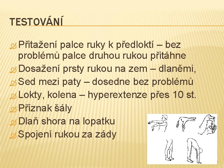 TESTOVÁNÍ Přitažení palce ruky k předloktí – bez problémů palce druhou rukou přitáhne Dosažení