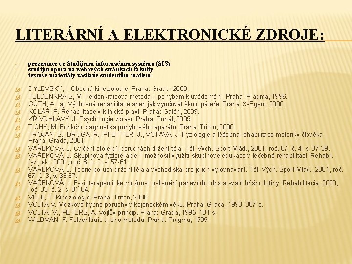 LITERÁRNÍ A ELEKTRONICKÉ ZDROJE: - prezentace ve Studijním informačním systému (SIS) studijní opora na