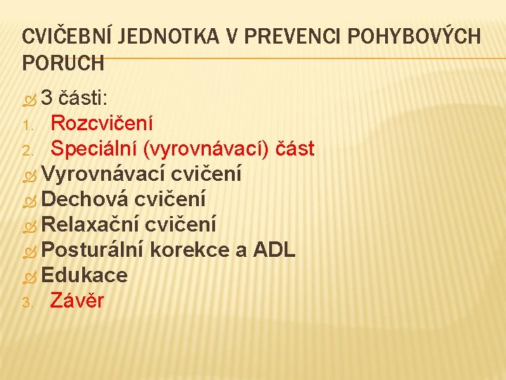 CVIČEBNÍ JEDNOTKA V PREVENCI POHYBOVÝCH PORUCH 3 části: 1. Rozcvičení 2. Speciální (vyrovnávací) část