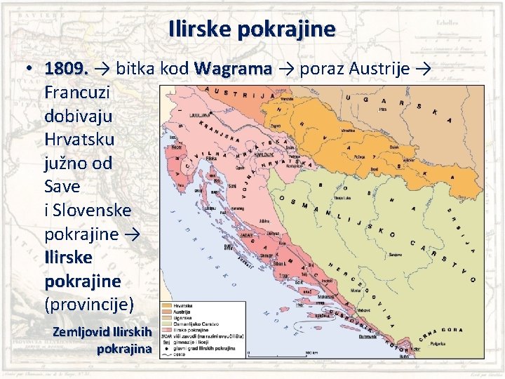 Ilirske pokrajine • 1809. → bitka kod Wagrama → poraz Austrije → Francuzi dobivaju