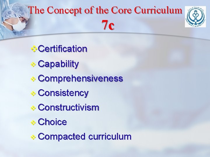 The Concept of the Core Curriculum 7 c v. Certification v Capability v Comprehensiveness The Concept of the Core Curriculum 7 c v. Certification v Capability v Comprehensiveness