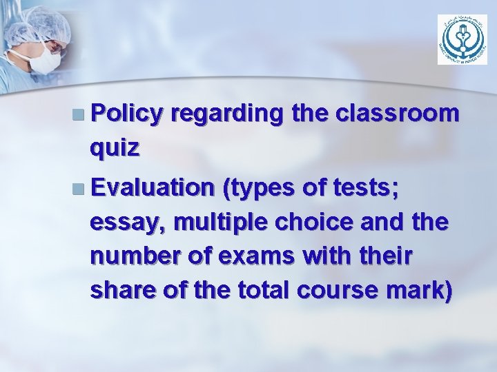 n Policy regarding the classroom quiz n Evaluation (types of tests; essay, multiple choice n Policy regarding the classroom quiz n Evaluation (types of tests; essay, multiple choice