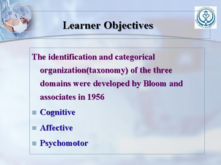 Learner Objectives The identification and categorical organization(taxonomy) of the three domains were developed by Learner Objectives The identification and categorical organization(taxonomy) of the three domains were developed by