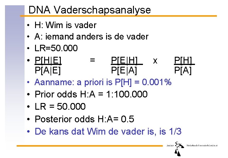 DNA Vaderschapsanalyse • H: Wim is vader • A: iemand anders is de vader