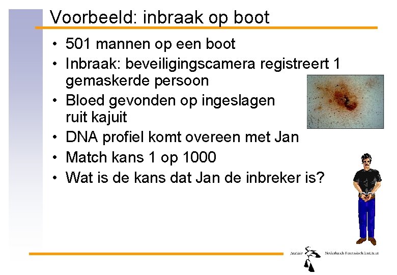 Voorbeeld: inbraak op boot • 501 mannen op een boot • Inbraak: beveiligingscamera registreert