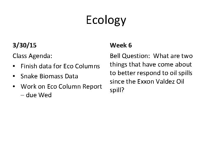 Ecology 3/30/15 Week 6 Class Agenda: • Finish data for Eco Columns • Snake