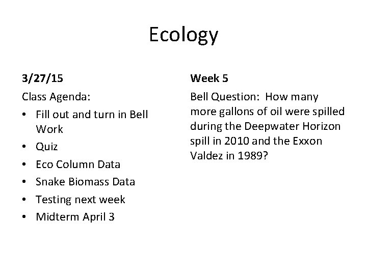 Ecology 3/27/15 Week 5 Class Agenda: • Fill out and turn in Bell Work