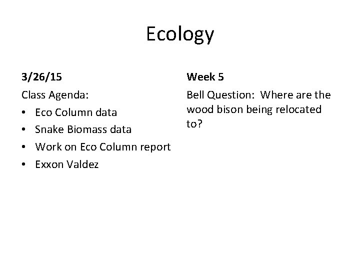 Ecology 3/26/15 Week 5 Class Agenda: • Eco Column data • Snake Biomass data