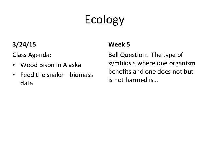 Ecology 3/24/15 Week 5 Class Agenda: • Wood Bison in Alaska • Feed the