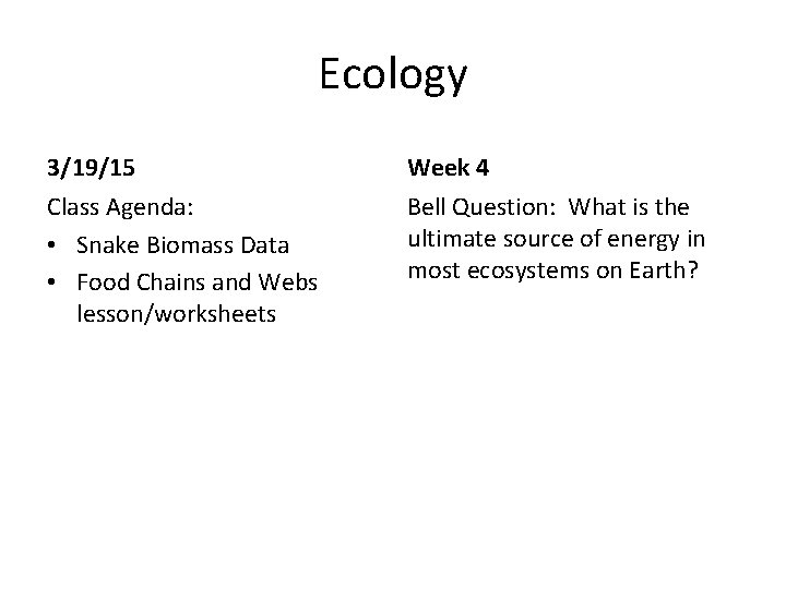 Ecology 3/19/15 Week 4 Class Agenda: • Snake Biomass Data • Food Chains and