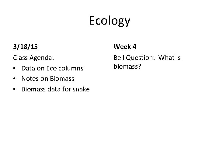 Ecology 3/18/15 Week 4 Class Agenda: • Data on Eco columns • Notes on