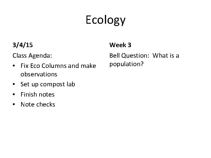 Ecology 3/4/15 Week 3 Class Agenda: • Fix Eco Columns and make observations •