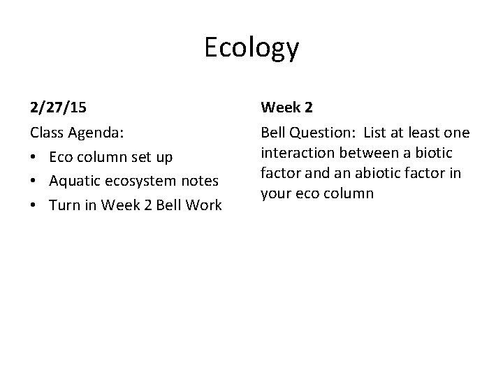 Ecology 2/27/15 Week 2 Class Agenda: • Eco column set up • Aquatic ecosystem
