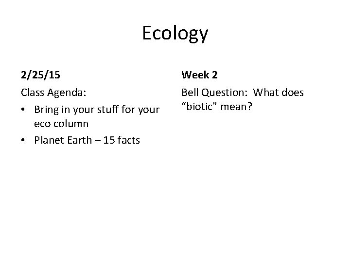 Ecology 2/25/15 Week 2 Class Agenda: • Bring in your stuff for your eco