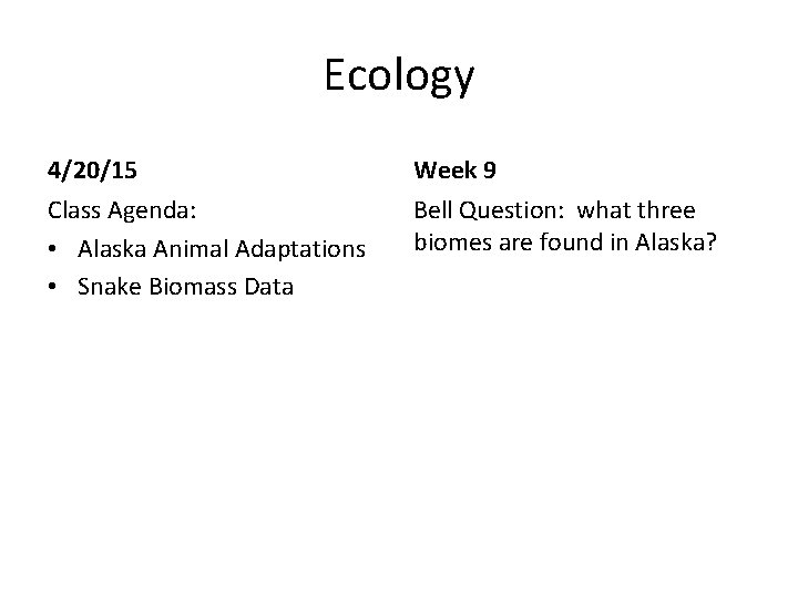 Ecology 4/20/15 Week 9 Class Agenda: • Alaska Animal Adaptations • Snake Biomass Data