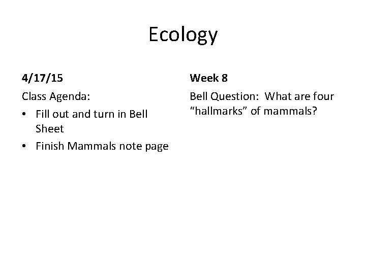 Ecology 4/17/15 Week 8 Class Agenda: • Fill out and turn in Bell Sheet