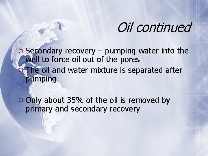 Oil continued Secondary recovery – pumping water into the well to force oil out