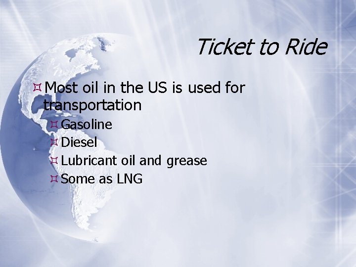 Ticket to Ride Most oil in the US is used for transportation Gasoline Diesel