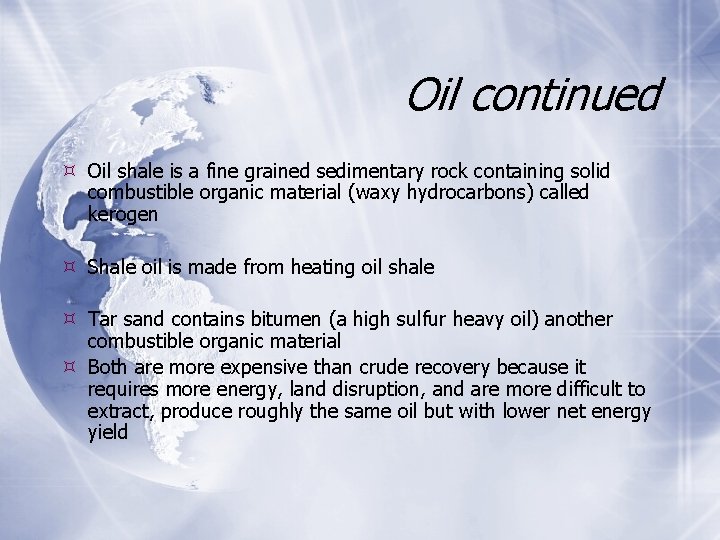 Oil continued Oil shale is a fine grained sedimentary rock containing solid combustible organic