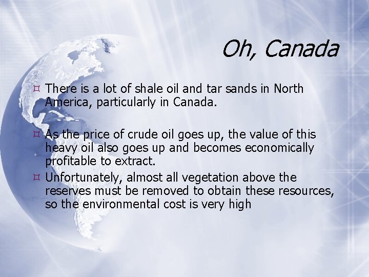 Oh, Canada There is a lot of shale oil and tar sands in North