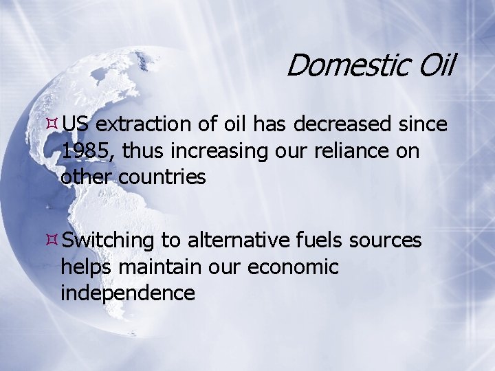 Domestic Oil US extraction of oil has decreased since 1985, thus increasing our reliance