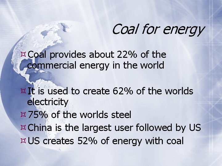 Coal for energy Coal provides about 22% of the commercial energy in the world