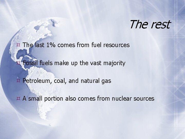 The rest The last 1% comes from fuel resources Fossil fuels make up the