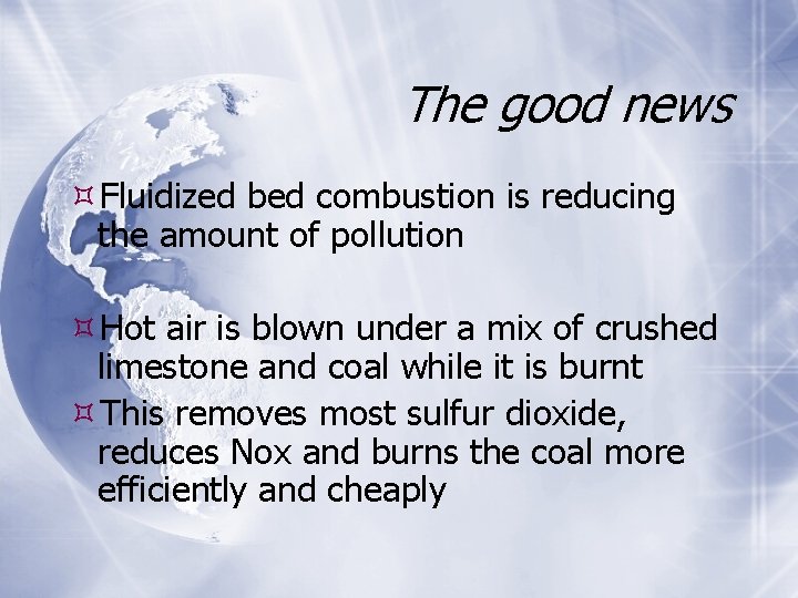 The good news Fluidized bed combustion is reducing the amount of pollution Hot air