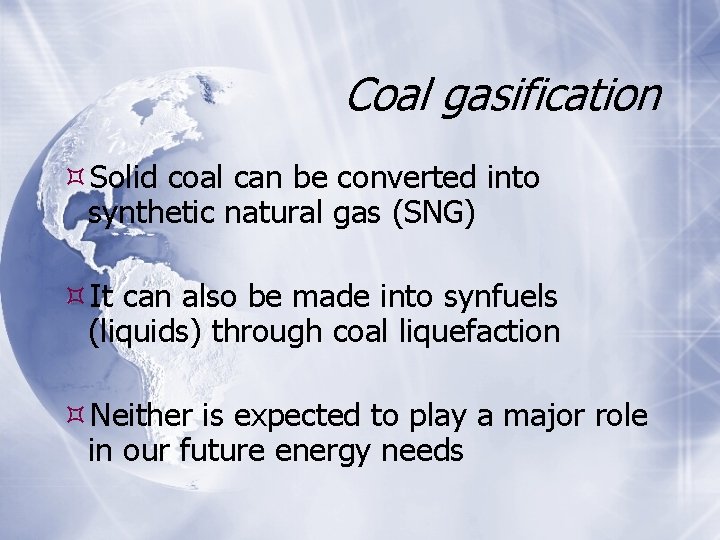 Coal gasification Solid coal can be converted into synthetic natural gas (SNG) It can