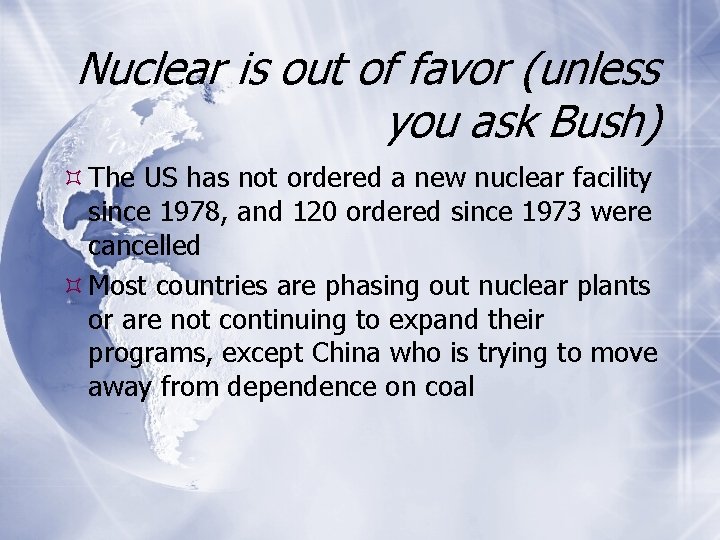 Nuclear is out of favor (unless you ask Bush) The US has not ordered