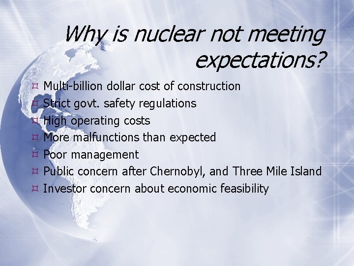 Why is nuclear not meeting expectations? Multi-billion dollar cost of construction Strict govt. safety