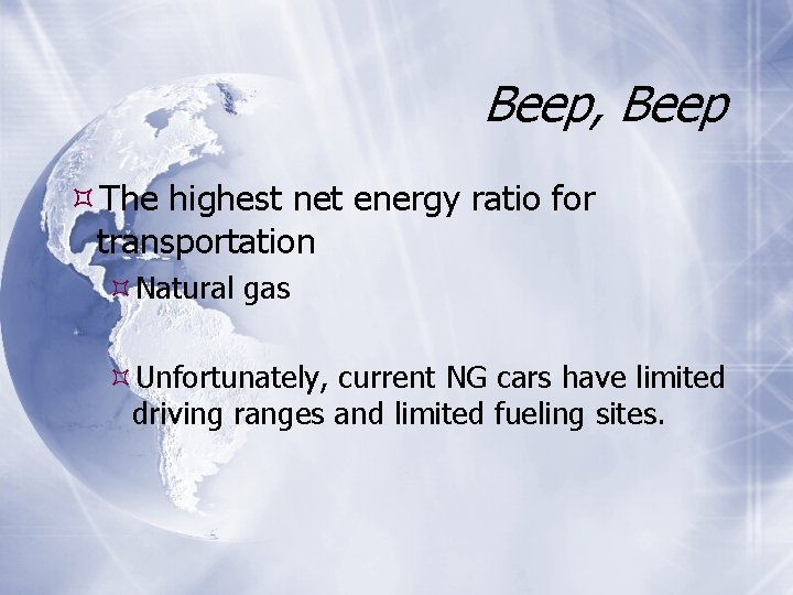 Beep, Beep The highest net energy ratio for transportation Natural gas Unfortunately, current NG