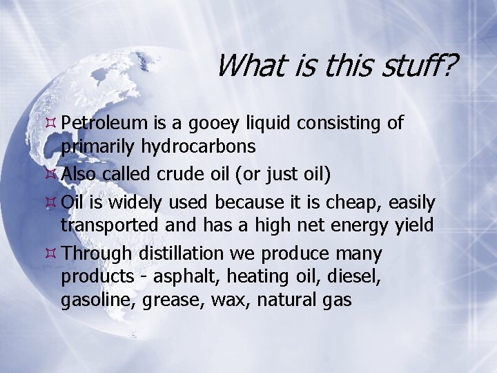 What is this stuff? Petroleum is a gooey liquid consisting of primarily hydrocarbons Also