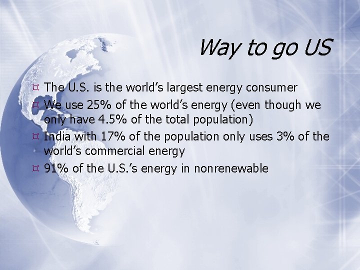 Way to go US The U. S. is the world’s largest energy consumer We