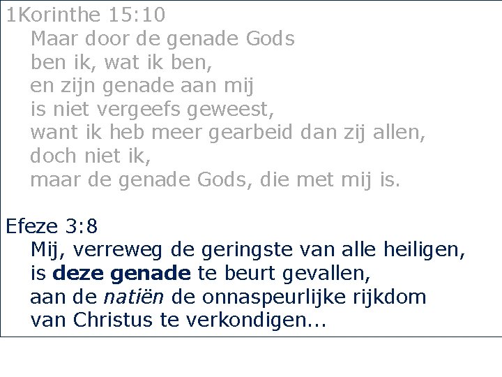 1 Korinthe 15: 10 Maar door de genade Gods ben ik, wat ik ben,