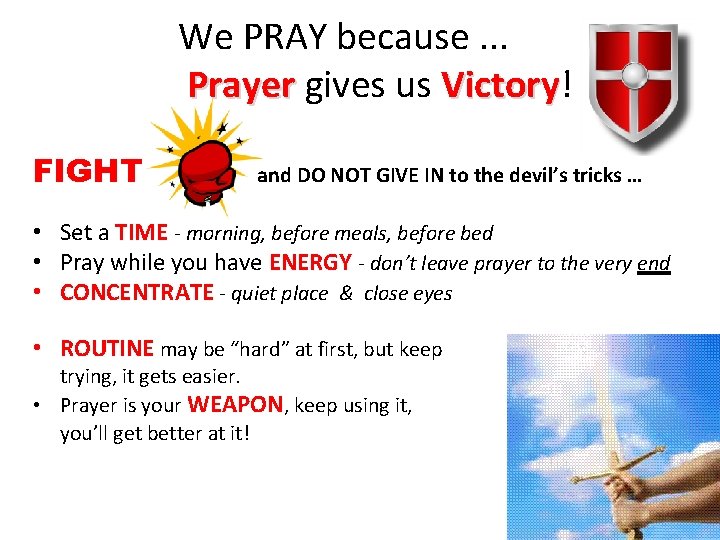 We PRAY because. . . Prayer gives us Victory! Victory FIGHT and DO NOT